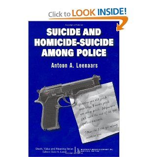Suicide and Homicide suicide Among Police (Death, Value and Meaning) (9780895033901): Anton Leenaars: Books