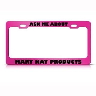 Ask Me About Mary Kay Product Metal Career Profession License Plate Frame Holder: Automotive