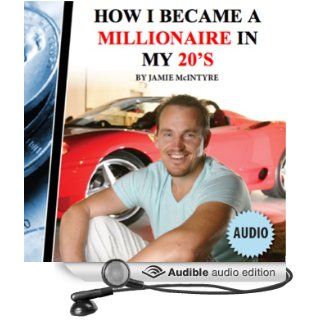 How I Became a Millionaire in My 20s (Audible Audio Edition): Jamie McIntyre: Books