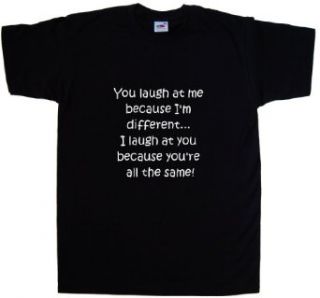 You Laugh At Me Because I'm Different Funny Black T Shirt Clothing