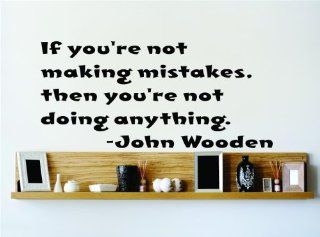 If you're not making mistakes then you're not doing anything.   John Wooden Saying Inspirational Life Quote Wall Decal Vinyl Peel & Stick Sticker Graphic Design Home Decor Living Room Bedroom Bathroom Lettering Detail Picture Art   Size : 18 In
