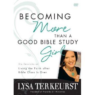 Becoming More Than a Good Bible Study Girl Participant's Guide with DVD: Living the Faith after Bible Class Is Over Pap/DVD edition (authors) TerKeurst, Lysa (2010) published by Zondervan [Paperback]: Lysa TerKeurst: Books