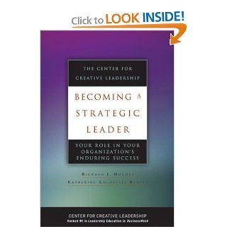 Becoming a Strategic Leader: Your Role in Your Organization's Enduring Success: Richard L. Hughes, Katherine M. Beatty: 9780787968670: Books