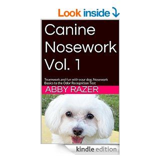 Canine Nosework Vol. 1 Teamwork and fun with your dog, Nosework Basics to the Odor Recognition Test eBook Abby Razer Kindle Store
