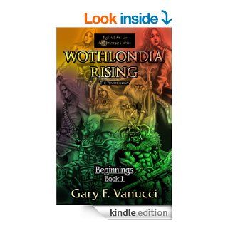 Wothlondia Rising: The Anthology: Book 1 (Realm of Ashenclaw, Beginnings)   Kindle edition by Gary F. Vanucci, Stephanie Dagg, Wiliam Kenney. Science Fiction & Fantasy Kindle eBooks @ .