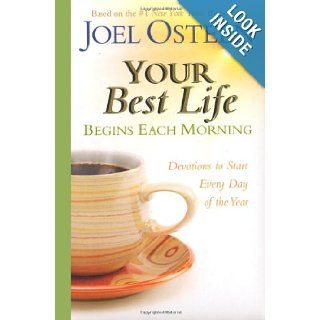 Your Best Life Begins Each Morning: Devotions to Start Every Day of the Year (Faithwords): Joel Osteen: 9780446545099: Books