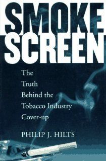 Smokescreen: The Truth Behind the Tobacco Industry Cover Up: Philip J. Hilts: 9780201488364: Books