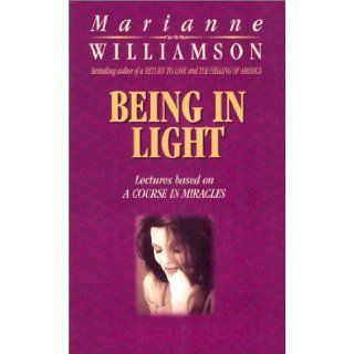 Being In Light (Lectures Based on a Course in Miracles): Marianne Williamson: 0656629670126: Books