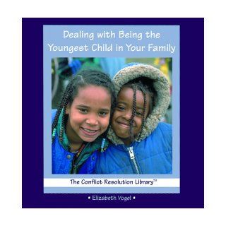 Dealing with Being the Youngest Child in Your Family (Conflict Resolution Library): Elizabeth Vogel: 9780823954070: Books