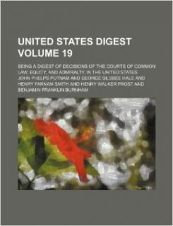 United States digest Volume 19 ; being a digest of decisions of the courts of common law, equity, and admiralty, in the United States: John Phelps Putnam: 9781231126912: Books