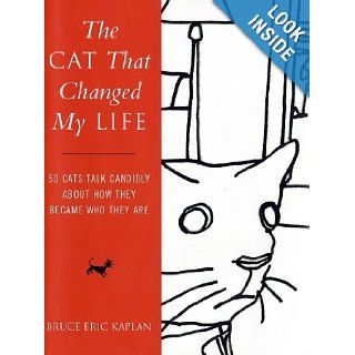 The Cat That Changed My Life: 50 Cats Talk Candidly About How They Became Who They Are: Bruce Eric Kaplan: 9780743219440: Books