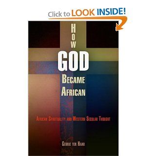 How God Became African: African Spirituality and Western Secular Thought (9780812241730): Gerrie ter Haar: Books