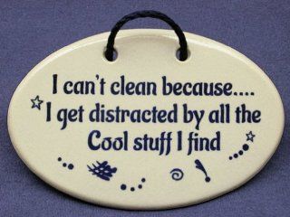 I can't clean becauseI get distracted by all the Cool stuff I find. Mountain Meadows Pottery ceramic plaques and wall art signs with funny saying or quote. Made by Mountain Meadows Pottery in the USA.   Home And Garden Products