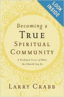 Becoming a True Spiritual Community: A Profound Vision of What the Church Can Be: Dr. Larry Crabb: 9780849918841: Books
