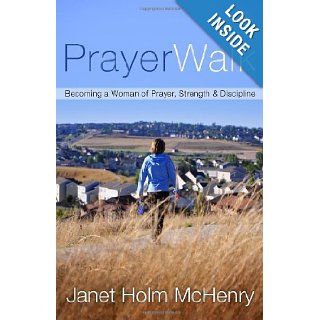 PrayerWalk: Becoming a Woman of Prayer, Strength, and Discipline: Janet Holm McHenry: 9781578563760: Books
