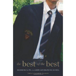 The Best of the Best: Becoming Elite at an American Boarding School: Rubn A. Gaztambide Fernndez: 9780674035683: Books