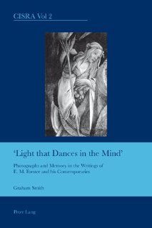 <I>Light that Dances in the Mind</I>: Photographs and Memory in the Writings of E. M. Forster and his Contemporaries (Cultural Interactions: Studies in the Relationship Between the Arts): 9783039111176: Literature Books @