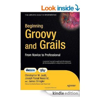 Beginning Groovy and Grails: From Novice to Professional eBook: Christopher M. Judd, Joseph Faisal Nusairat, James Shingler, Graeme Rocher: Kindle Store