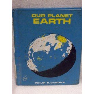 Our planet earth (Follett beginning science books): Philip B Carona: Books