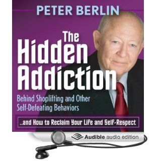 The Hidden Addiction: Behind Shoplifting and Other Self Defeating Behaviors (Audible Audio Edition): Peter Berlin, Andrew L. Barnes: Books