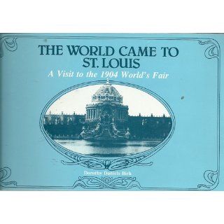 The World Came to St. Louis: A Visit to the 1904 World's Fair: Dorothy Daniels Birk: 9780827242135: Books