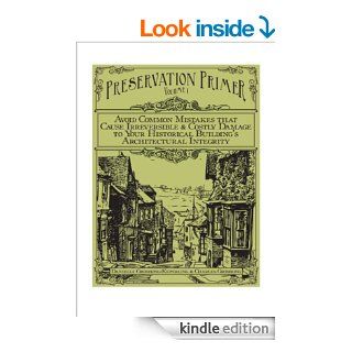 Preservation Primer, Volume 1 Avoid Common Mistakes that Cause Irreversible & Costly Damage to Your Historical Building's Architectural Integrity   Kindle edition by Danielle Groshong Keperling, Charles Groshong. Arts & Photography Kindle eBoo