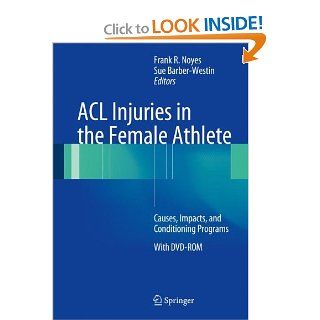 ACL Injuries in the Female Athlete: Causes, Impacts, and Conditioning Programs (9783642325915): Frank R. Noyes, Sue Barber Westin: Books
