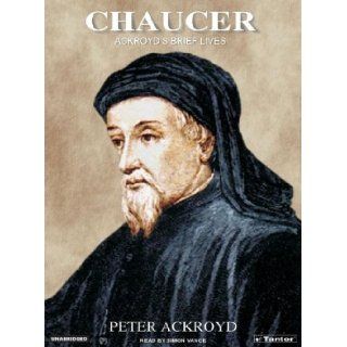Chaucer: Ackroyd's Brief Lives (Ackroyd's Brief Lives (Audio)): Peter Ackroyd, Simon Vance: 9781400101603: Books