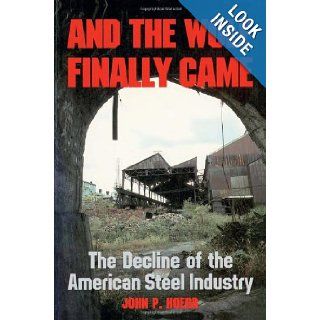 And the Wolf Finally Came: The Decline and Fall of the American Steel Industry (Pittsburgh Series in Social and Labor History): John Hoerr: 9780822953982: Books