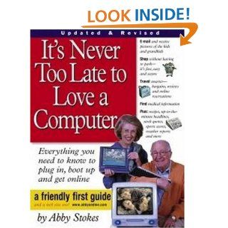 It's Never Too Late to Love a Computer The Fearless Guide for Seniors Abby Stokes 9780761140672 Books
