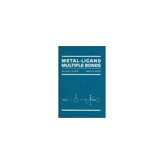 Metal Ligand Multiple Bonds: The Chemistry of Transition Metal Complexes Containing Oxo, Nitrido, Imido, Alkylidene, or Alkylidyne Ligands: William A. Nugent, James M. Mayer: 9780471854401: Books