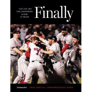 Finally! Red Sox Are The Champions After 86 Years: Boston Globe: 9781572437432: Books