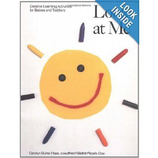 Look at Me: Creative Learning Activities for Babies and Toddlers (Recipe for Fun Series): Carolyn Buhai Haas, Jane Bennett Phillips: 9781556520211: Books