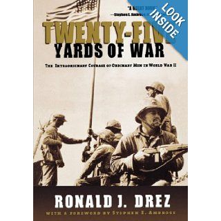 Twenty Five Yards of War: The Extraordinary Courage of Ordinary Men in World War II: Ronald J. Drez: 9780786886685: Books