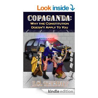 Copaganda: Why The Constitution Doesn't Apply To You eBook: I.C. Thruit, Amana Mission: Kindle Store