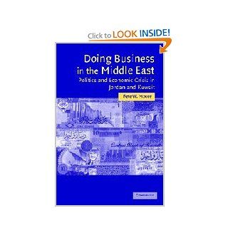 Doing Business in the Middle East: Politics and Economic Crisis in Jordan and Kuwait (Cambridge Middle East Studies): Pete W. Moore: 9780521839556: Books