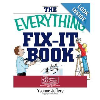 The Everything Fix  It Book: From Clogged Drains and Gutters, to Leaky Faucets and Toilets  All You Need to Get the Job Done (Everything (Home Improvement)): Yvonne Jeffery: Books