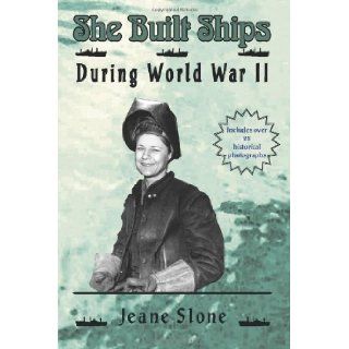 She Built Ships During World War II (Volume 1) [Paperback] [2012] (Author) Jeane Slone: Books