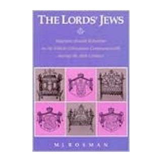 The Lord's Jews: Magnate Jewish Relations in the Polish Lithuanian Commonwealth during the Eighteenth Century (Center for Jewish Studies): M. J. Rosman: 9780916458478: Books