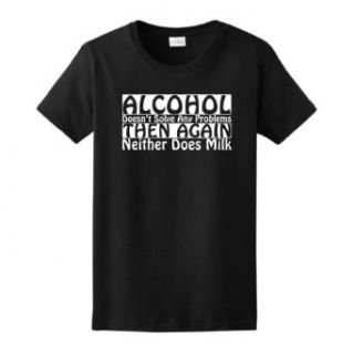 Alcohol Doesn't Solve Problems Neither Does Milk Ladies T Shirt at  Womens Clothing store: Fashion T Shirts