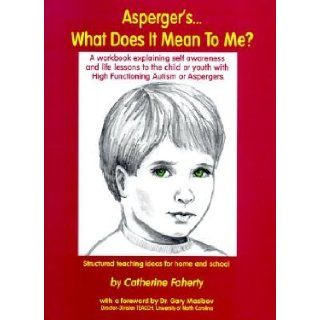 Asperger's What Does It Mean to Me?: A Workbook Explaining Self Awareness and Life Lessons to the Child or Youth with High Functioning Autism or Asper [ASPERGERS WHAT DOES IT MEAN TO]: Catherine(Author) ; Mesibov, Gary B.(Foreword by) Faherty: 86012008