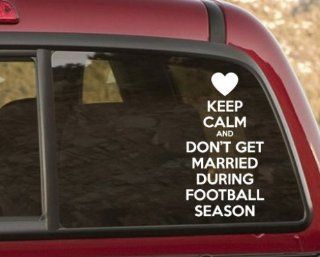 Keep Calm and Don't Get Married During football season Vinyl Wall Decal or Car Sticker   Wall Decor Stickers  