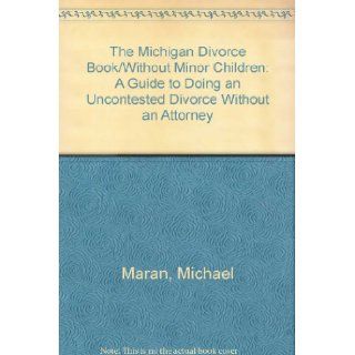 The Michigan Divorce Book/Without Minor Children: A Guide to Doing an Uncontested Divorce Without an Attorney: Michael Maran: 9780936343075: Books