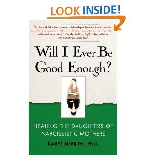 Will I Ever Be Good Enough?: Healing the Daughters of Narcissistic Mothers eBook: Karyl McBride: Kindle Store