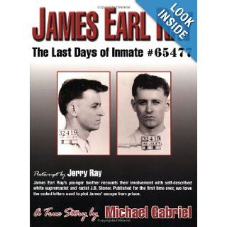 James Earl Ray The Last Days of Inmate # 65477 Michael Gabriel 9780974975900 Books