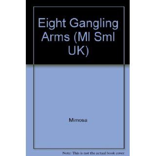 Eight Gangling Arms (Ml Sml UK): Mimosa: 9780732708412: Books