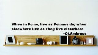 When in Rome, live as Romans do; when elsewhere live as they live elsewhere   St.Ambrose Famous Inspirational Life Quote Vinyl Wall Decal   Picture Art Image Living Room Bedroom Home Decor Peel & Stick Sticker Graphic Design Wall Decal   Size : 6 Inche