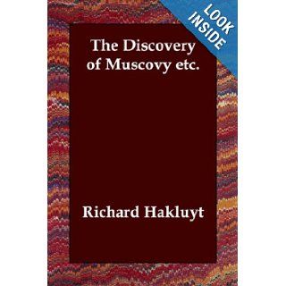 The Discovery of Muscovy etc.: Richard Hakluyt: 9781847025081: Books