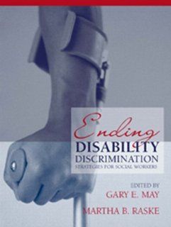 Ending Disability Discrimination: Strategies for Social Workers: Gary May, Martha Raske: 9780205379422: Books