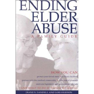 Ending Elder Abuse: A Family Guide: Diane S. Sandell, Lois Hudson: 9780936609416: Books